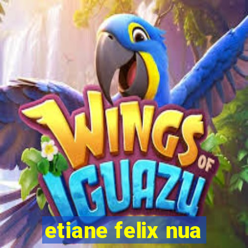 etiane felix nua